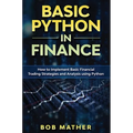Basic Python in Finance: How to Implement Financial Trading Strategies and Analysis using Python - Hardcover