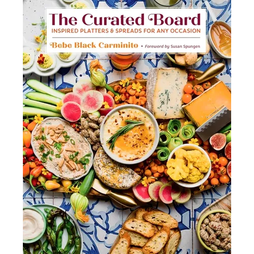 The Curated Board: Inspired Platters & Spreads for Any Occasion - Hardcover