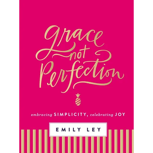 Grace, Not Perfection: Embracing Simplicity, Celebrating Joy (Tools and Strategies to Help You Simplify Your Space, Your Time, and Your Mind So You Ca - Hardcover