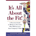 It's All About the Fit!: A Practical Guide to Hiring an Executive Who Will Increase Your Company's Value - Paperback