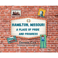 Hamilton, Missouri: A Place of Pride and Progress - Hardcover