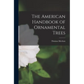 The American Handbook of Ornamental Trees [microform] - Paperback