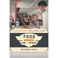 Food in the Air and Space: The Surprising History of Food and Drink in the Skies - Hardcover