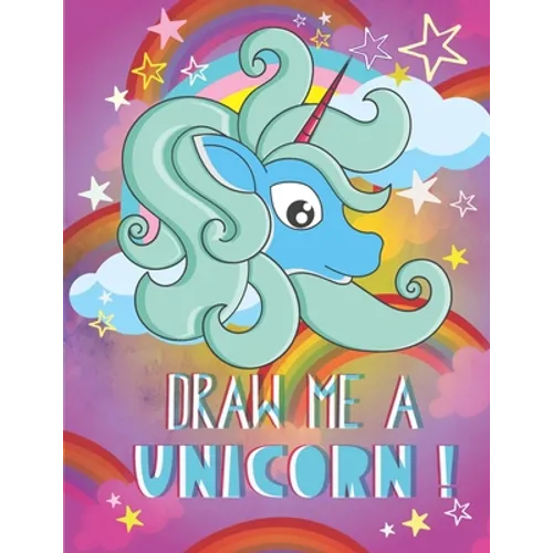 Draw me a unicorn: A step by step method to learn how to draw unicorns for kids age 5 to 12 - Paperback