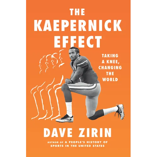 The Kaepernick Effect: Taking a Knee, Changing the World - Hardcover