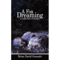 A Fox Dreaming: A Collection of Poems - Paperback