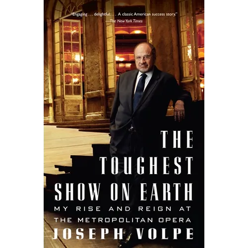 The Toughest Show on Earth: The Toughest Show on Earth: My Rise and Reign at the Metropolitan Opera - Paperback