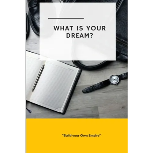 What is Your Dream: Build Your Own Empire - Paperback
