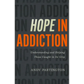 Hope in Addiction: Understanding and Helping Those Caught in Its Grip - Paperback