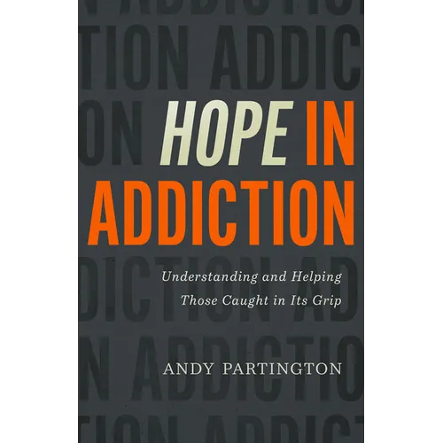 Hope in Addiction: Understanding and Helping Those Caught in Its Grip - Paperback