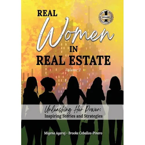 REAL WOMEN IN REAL ESTATE Volume 2: Unleashing Her Power: Inspiring Stories and Strategies - Paperback