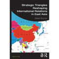 Strategic Triangles Reshaping International Relations in East Asia - Paperback