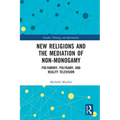 New Religions and the Mediation of Non-Monogamy: Polyamory, Polygamy, and Reality Television - Paperback