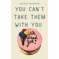 You Can't Take Them With You - Paperback