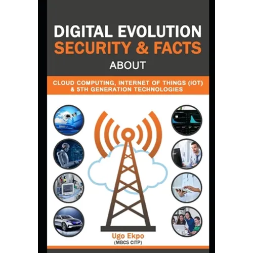 Digital Evolution: Security & Facts about Cloud, IOT & 5G Technologies - Paperback