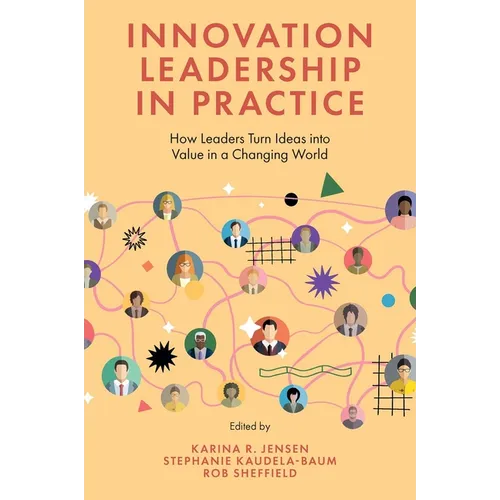 Innovation Leadership in Practice: How Leaders Turn Ideas Into Value in a Changing World - Hardcover