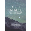 Depth Hypnosis: A Path to Healing, Power, and Transformation - Paperback