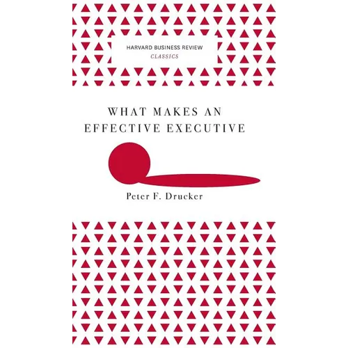 What Makes an Effective Executive (Harvard Business Review Classics) - Hardcover