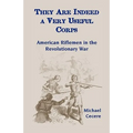 They Are Indeed a Very Useful Corps, American Riflemen in the Revolutionary War - Paperback