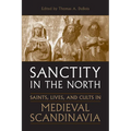 Sanctity in the North: Saints, Lives, and Cults in Medieval Scandinavia - Paperback