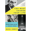 You Must Change Your Life: The Story of Rainer Maria Rilke and Auguste Rodin - Paperback