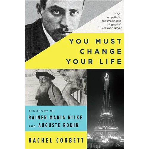 You Must Change Your Life: The Story of Rainer Maria Rilke and Auguste Rodin - Paperback