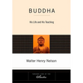 Buddha: His Life and His Teaching - Paperback