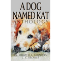 A Dog Named Kat Anthology - Paperback