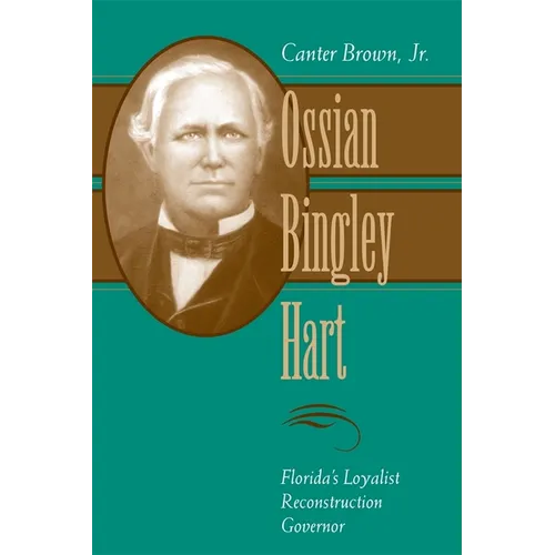 Ossian Bingley Hart, Florida's Loyalist Reconstruction Governor - Hardcover