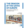 The Dragon at the Gates of Europe: Chinese presence in the Balkans and Central-Eastern Europe - Hardcover