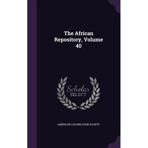 The African Repository, Volume 40 - Hardcover