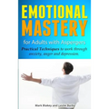 Emotional Mastery For Adults With Aspergers: practical techniques to work with anger, anxiety and depression - Paperback