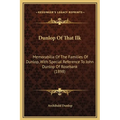 Dunlop Of That Ilk: Memorabilia Of The Families Of Dunlop, With Special Reference To John Dunlop Of Rosebank (1898) - Hardcover