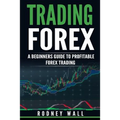 Trading Forex: Trading Forex: A Beginners Guide To Profitable Forex Trading - Paperback