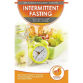 Intermittent Fasting: The Ultimate Beginner's Guide To Intermittent Fasting 16/8 Eating Plan Diet For Men & Women - Meal Timing Weight Loss "Secret" T - Paperback