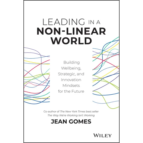 Leading in a Non-Linear World: Building Wellbeing, Strategic and Innovation Mindsets for the Future - Hardcover