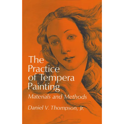 The Practice of Tempera Painting: Materials and Methods - Paperback