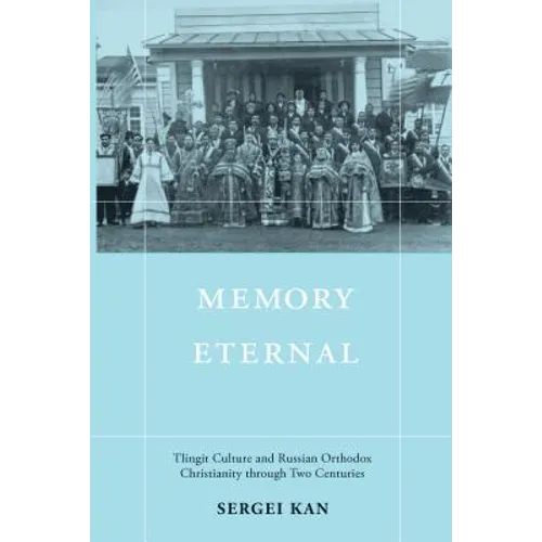 Memory Eternal: Tlingit Culture and Russian Orthodox Christianity Through Two Centuries - Paperback