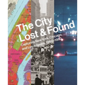 The City Lost and Found: Capturing New York, Chicago, and Los Angeles, 1960-1980 - Hardcover