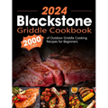 Blackstone Griddle Cookbook: 2000 Days of Outdoor Griddle Cooking Recipes for Beginners and Advanced Users. Master Griddling with Pro Techniques an - Paperback