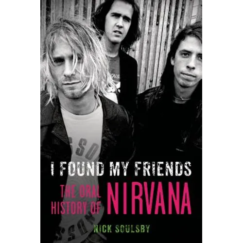 I Found My Friends: The Oral History of Nirvana - Paperback