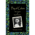 Play of Colors: The Legend of Opal Whiteley - Paperback