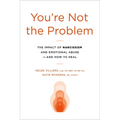 You're Not the Problem: The Impact of Narcissism and Emotional Abuse and How to Heal - Paperback