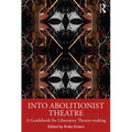Into Abolitionist Theatre: A Guidebook for Liberatory Theatre-Making - Paperback