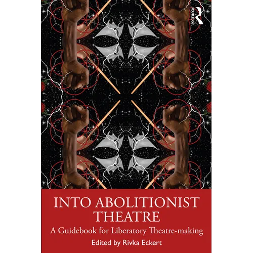 Into Abolitionist Theatre: A Guidebook for Liberatory Theatre-Making - Paperback