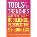 Tools for the Trenches: Daily Practices for Resilience, Perspective & Progress - Paperback