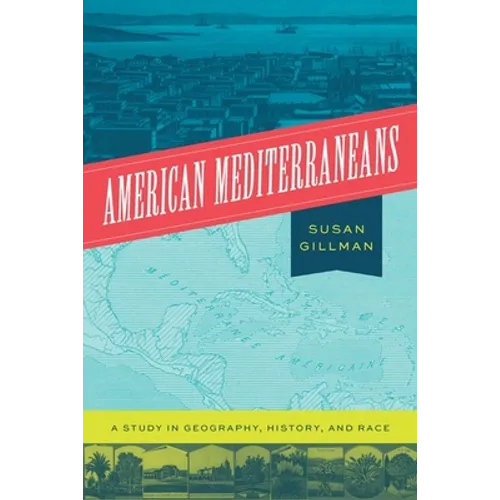 American Mediterraneans: A Study in Geography, History, and Race - Hardcover