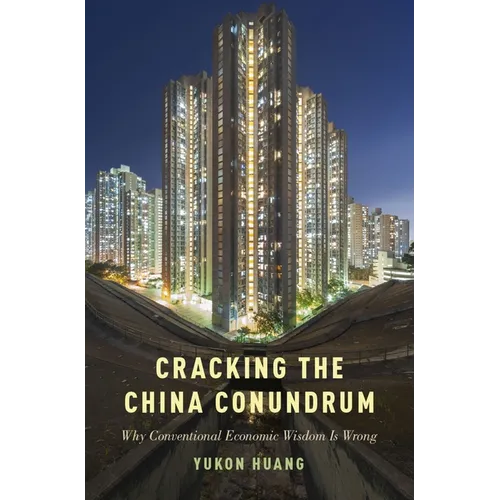 Cracking the China Conundrum: Why Conventional Economic Wisdom Is Wrong - Hardcover