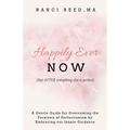 Happily Ever NOW: (Not AFTER everything else is perfect) - Paperback
