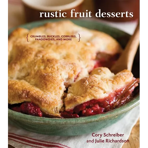 Rustic Fruit Desserts: Crumbles, Buckles, Cobblers, Pandowdies, and More [A Cookbook] - Hardcover